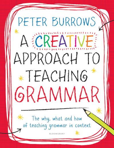 A Creative Approach to Teaching Grammar - The what, why and how of teaching grammar in context