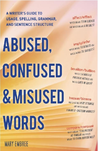 Abused, Confused, and Misused Words A Writers Guide to Usage, Spelling, Grammar, and Sentence Structure